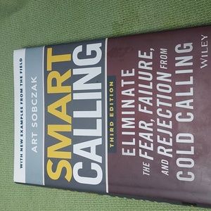 Smart Calling : Eliminate the Fear, Failure, and Rejection from Cold Calling